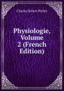 Physiologie, Volume 2 (French Edition) - Charles Robert Richet
