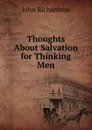 Thoughts About Salvation for Thinking Men - John Richardson