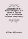 Anecdotes of the Russian Empire, in a Series of Letters By W. Richardson from St. Petersburg - William Richardson