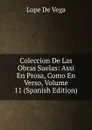Coleccion De Las Obras Suelas: Assi En Prosa, Como En Verso, Volume 11 (Spanish Edition) - Lope de Vega
