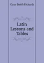 Latin Lessons and Tables - Cyrus Smith Richards