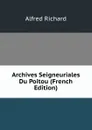 Archives Seigneuriales Du Poitou (French Edition) - Alfred Richard