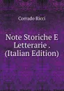 Note Storiche E Letterarie . (Italian Edition) - Corrado Ricci