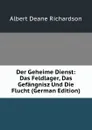 Der Geheime Dienst: Das Feldlager, Das Gefangnisz Und Die Flucht (German Edition) - Albert Deane Richardson