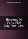 Hesperus Or Forty-Five Dog-Post-Days - Jean Paul Friedrich Richter