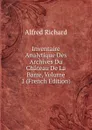 Inventaire Analytique Des Archives Du Chateau De La Barre, Volume 1 (French Edition) - Alfred Richard