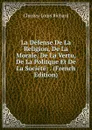 La Defense De La Religion, De La Morale, De La Vertu, De La Politque Et De La Societe: . (French Edition) - Charles-Louis Richard