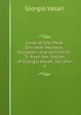 Lives of the Most Eminent Painters, Sculptors and Architects: Tr. from the Italian of Giorgio Vasari, Volume 4 - Giorgio Vasari