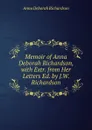 Memoir of Anna Deborah Richardson, with Extr. from Her Letters Ed. by J.W. Richardson. - Anna Deborah Richardson