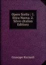 Opere Scelte : 1. Etica Nuova. 2. Silvio (Italian Edition) - Giuseppe Ricciardi