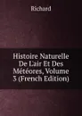 Histoire Naturelle De L.air Et Des Meteores, Volume 3 (French Edition) - Richard