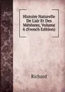 Histoire Naturelle De L.air Et Des Meteores, Volume 6 (French Edition) - Richard