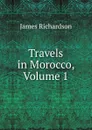 Travels in Morocco, Volume 1 - James Daniel Richardson