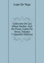 Coleccion De Las Obras Suelas: Assi En Prosa, Como En Verso, Volume 7 (Spanish Edition) - Lope de Vega