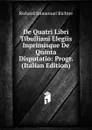 De Quatri Libri Tibulliani Elegiis Inprimisque De Quinta Disputatio: Progr. (Italian Edition) - Richard Immanuel Richter