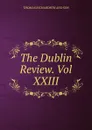 The Dublin Review. Vol XXIII - Thomas Richardson