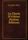 La Gloria D.Urbino (Italian Edition) - Corrado Ricci
