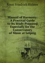 Manual of Harmony: A Practical Guide to Its Study Prepared Especially for the Conservatory of Music at Leipzig - Ernst Friedrich Richter