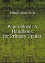 Paper Sloyd: A Handbook for Primary Grades - Ednah Anne Rich