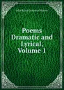 Poems Dramatic and Lyrical, Volume 1 - John Byrne Leicester Warren