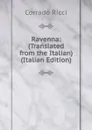 Ravenna: (Translated from the Italian) (Italian Edition) - Corrado Ricci