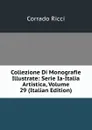 Collezione Di Monografie Illustrate: Serie Ia-Italia Artistica, Volume 29 (Italian Edition) - Corrado Ricci