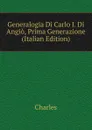 Generalogia Di Carlo I. Di Angio, Prima Generazione (Italian Edition) - Charles