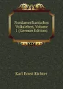 Nordamerikanisches Volksleben, Volume 1 (German Edition) - Karl Ernst Richter