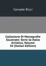 Collezione Di Monografie Illustrate: Serie Ia-Italia Artistica, Volume 34 (Italian Edition) - Corrado Ricci