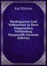 Kindergarten Und Volksschule in Ihrer Organischen Verbindung Dargestellt (German Edition) - Karl Richter