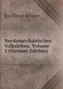 Nordamerikanisches Volksleben, Volume 2 (German Edition) - Karl Ernst Richter