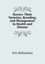 Horses: Their Varieties, Breeding, and Management in Health and Disease - H.D. Richardson