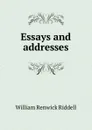Essays and addresses - William Renwick Riddell