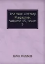 The Yale Literary Magazine, Volume 15,.issue 5 - John Riddell