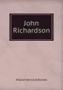 John Richardson - William Renwick Riddell