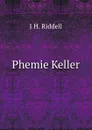 Phemie Keller - J H. Riddell