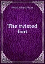 The twisted foot - Henry Milner Rideout