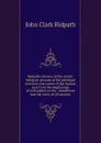 Ridpath.s history of the world: being an account of the principal events in the career of the human race from the beginnings of civilization to the . instititions and the story of all nations - John Clark Ridpath