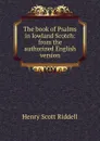 The book of Psalms in lowland Scotch: from the authorized English version - Henry Scott Riddell