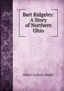 Bart Ridgeley: A Story of Northern Ohio - Albert Gallatin Riddle