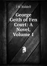 George Geith of Fen Court: A Novel, Volume 1 - J H. Riddell