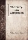 The Every-Day Companion - William Henry Ridley