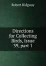 Directions for Collecting Birds, Issue 39,.part 1 - Ridgway Robert