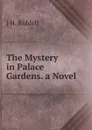 The Mystery in Palace Gardens. a Novel - J H. Riddell