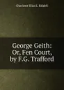 George Geith: Or, Fen Court, by F.G. Trafford - Charlotte Eliza L. Riddell