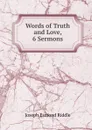 Words of Truth and Love, 6 Sermons - Joseph Esmond Riddle