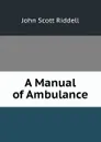 A Manual of Ambulance - John Scott Riddell