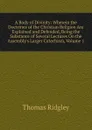 A Body of Divinity: Wherein the Doctrines of the Christian Religion Are Explained and Defended, Being the Substance of Several Lectures On the Assembly.s Larger Catechism, Volume 1 - Thomas Ridgley