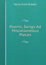 Poems, Songs Ad Miscellaneous Pieces - Henry Scott Riddell