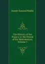 The History of the Papacy to the Period of the Reformation, Volume 1 - Joseph Esmond Riddle